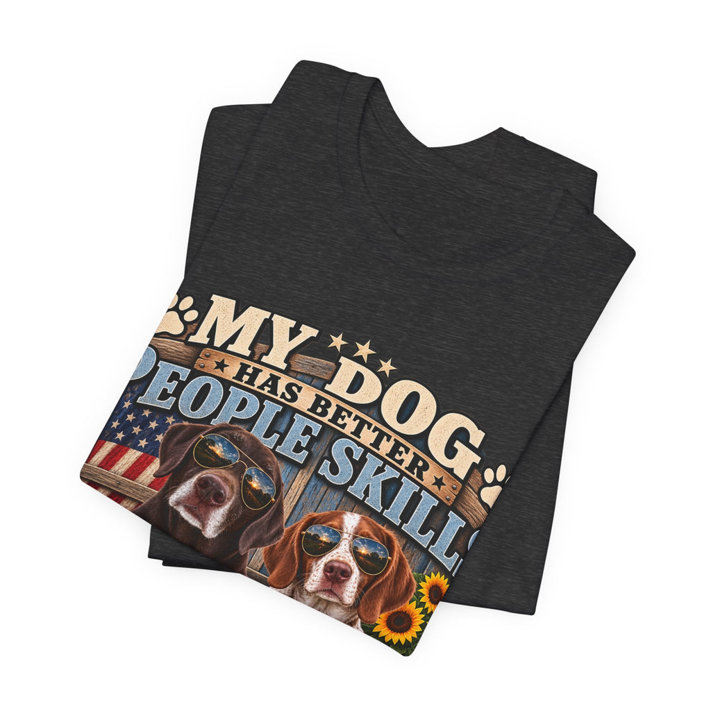 My Dog Has Better People Skills — Gunner & Lucy Tee 🐾