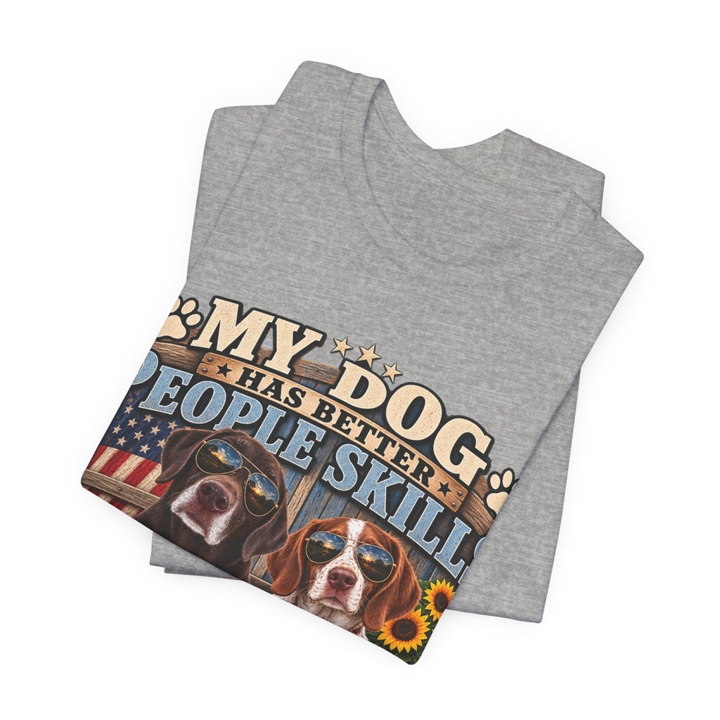 My Dog Has Better People Skills — Gunner & Lucy Tee 🐾